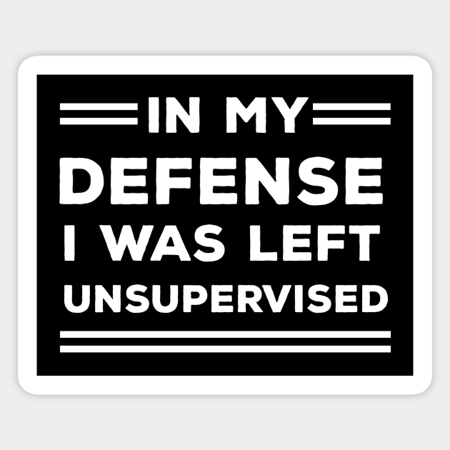 In My Defense I Was Left Unsupervised Sticker by CreativeSage